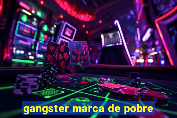gangster marca de pobre